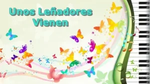 Unos Leñadores Vienen – Cantos
